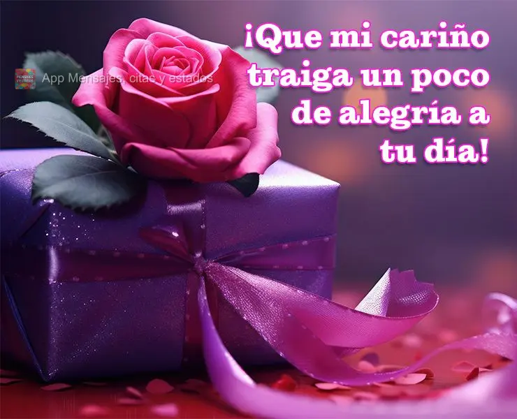 ¡Que mi cariño traiga un poco de alegría a tu día!