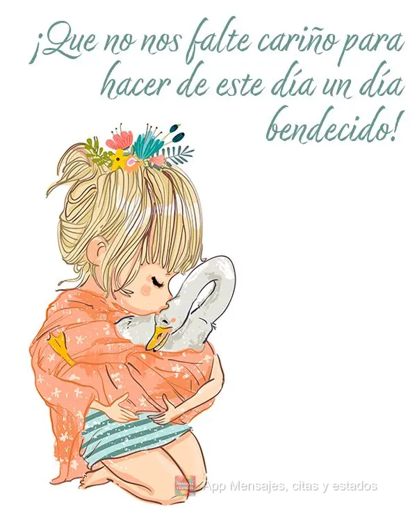 ¡Que no nos falte cariño para hacer de este día un día bendecido!
