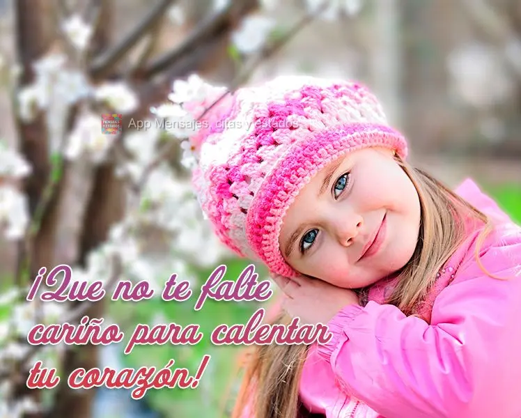¡Que no te falte cariño para calentar tu corazón!