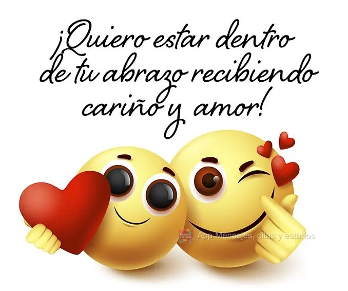 ¡Quiero estar dentro de tu abrazo recibiendo cariño y amor!