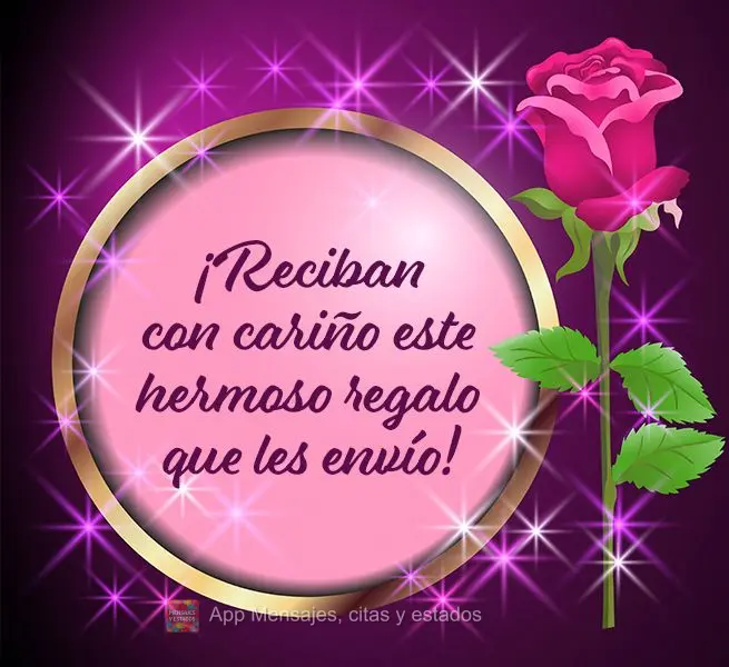 ¡Reciban con cariño este hermoso regalo que les envío!