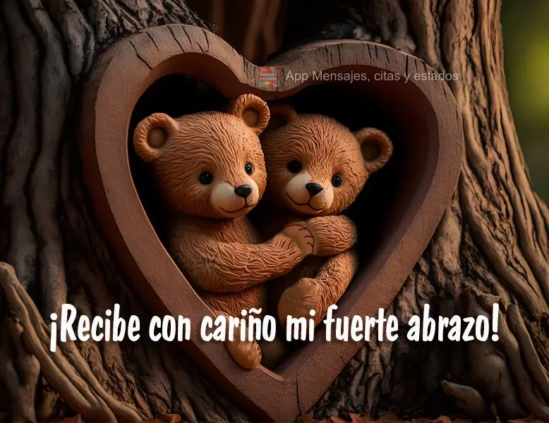 ¡Recibe con cariño mi fuerte abrazo!