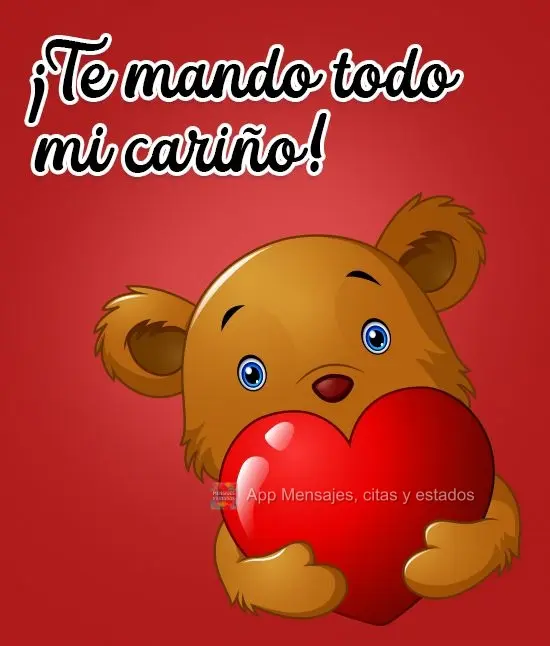 ¡Te mando todo mi cariño!