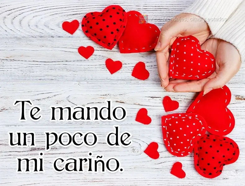 Te mando un poco de mi cariño.