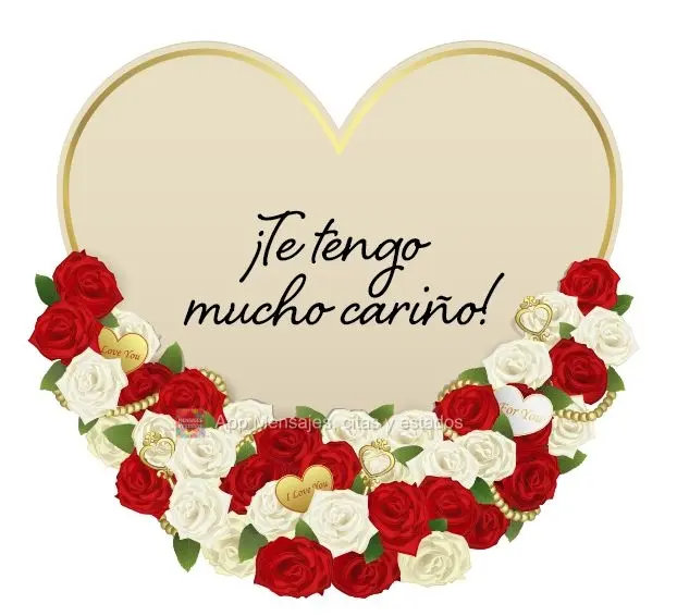 ¡Te tengo mucho cariño!