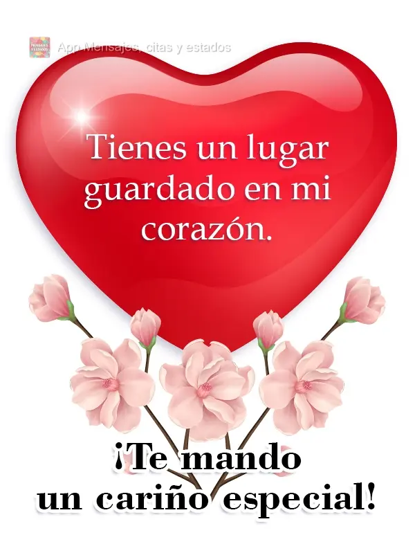 Tienes un lugar guardado en mi corazón. ¡Te mando un cariño especial!
