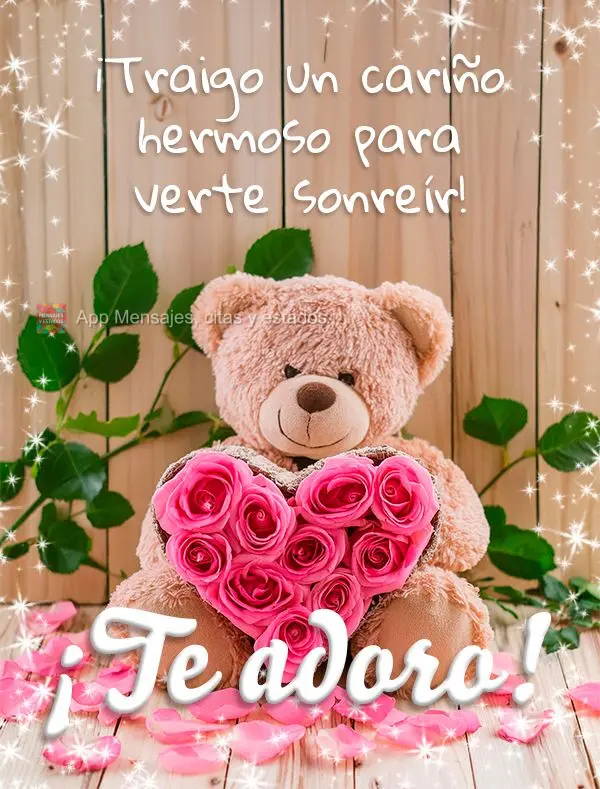 ¡Traigo un cariño hermoso para verte sonreír! ¡Te adoro!