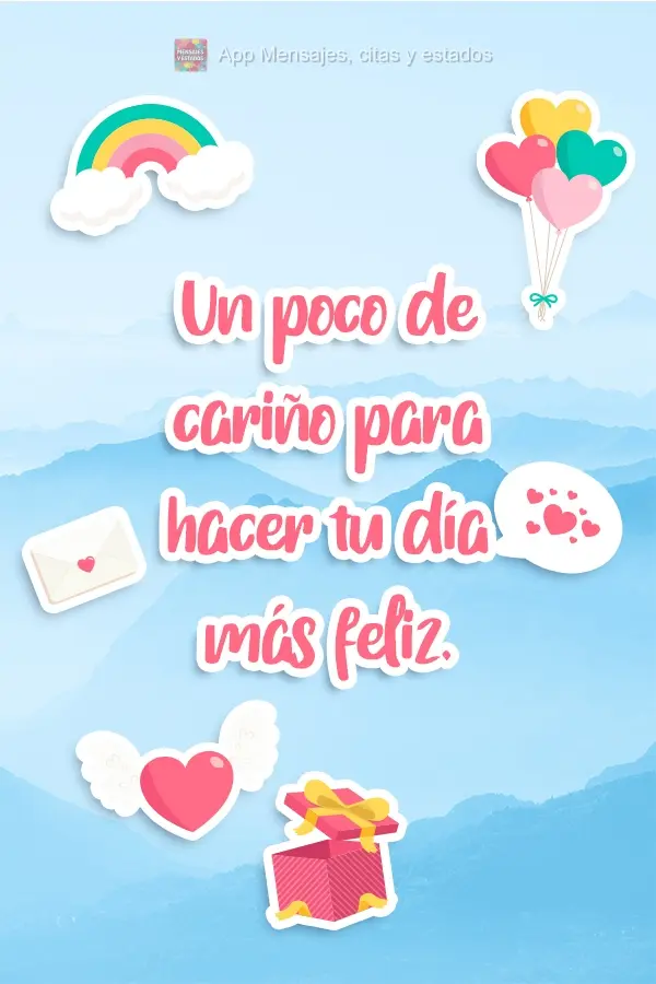 Un poco de cariño para hacer tu día más feliz.