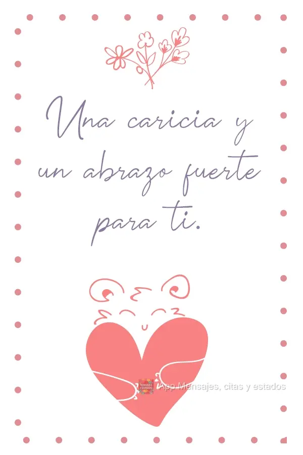 Una caricia y un abrazo fuerte para ti.