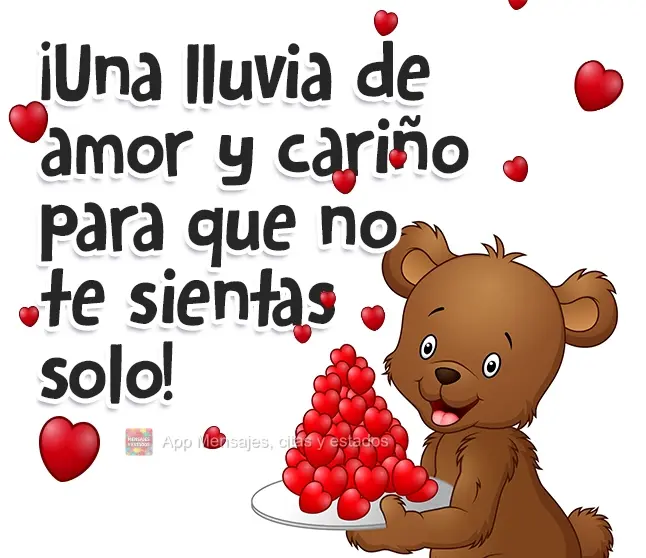 ¡Una lluvia de amor y cariño para que no te sientas solo!