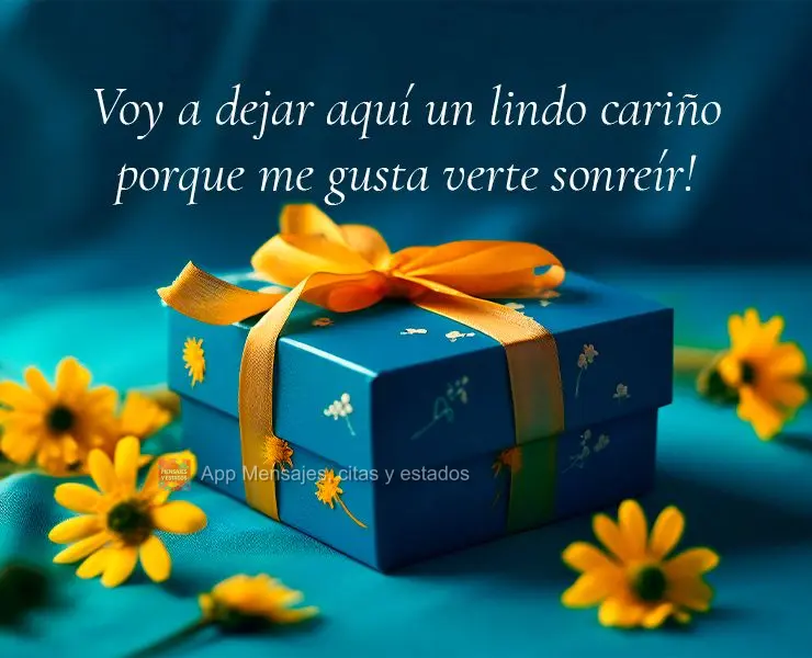 Voy a dejar aquí un lindo cariño porque me gusta verte sonreír!