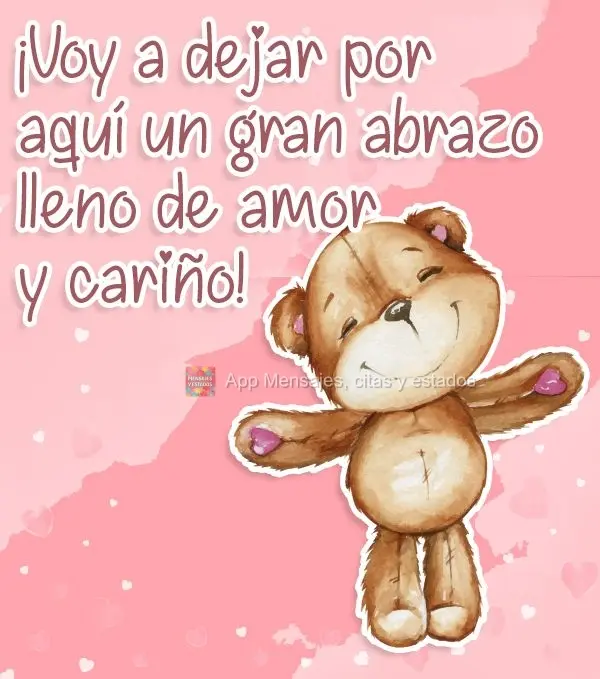 ¡Voy a dejar por aquí un gran abrazo lleno de amor y cariño!