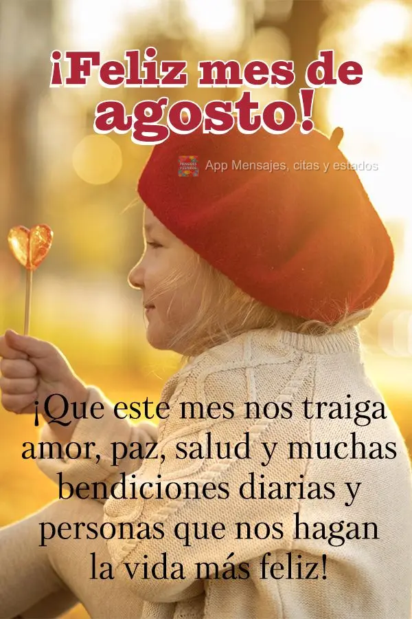 ¡Que este mes nos traiga amor, paz, salud y muchas bendiciones diarias y personas que nos hagan la vida más feliz! ¡Feliz mes de agosto!