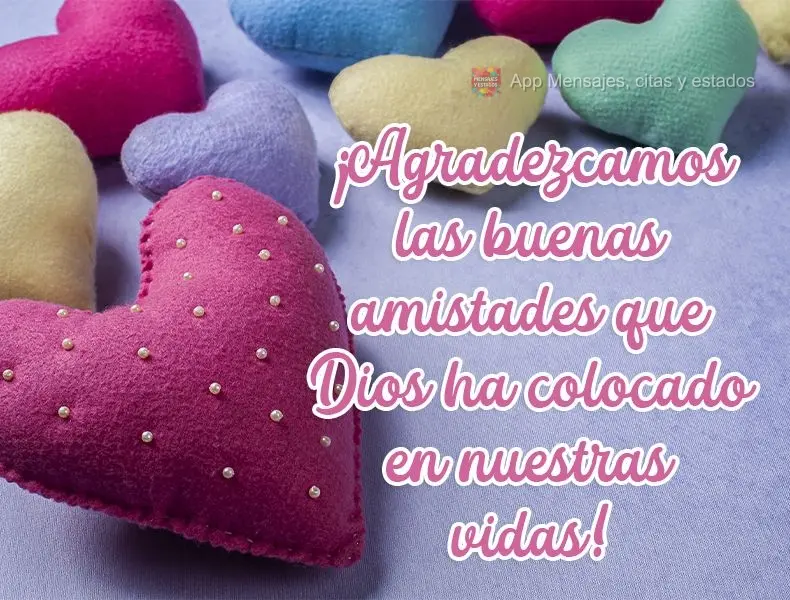 ¡Agradezcamos las buenas amistades que Dios ha colocado en nuestras vidas!