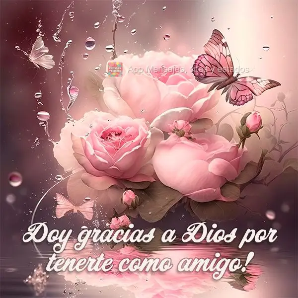 Doy gracias a Dios por tenerte como amigo!