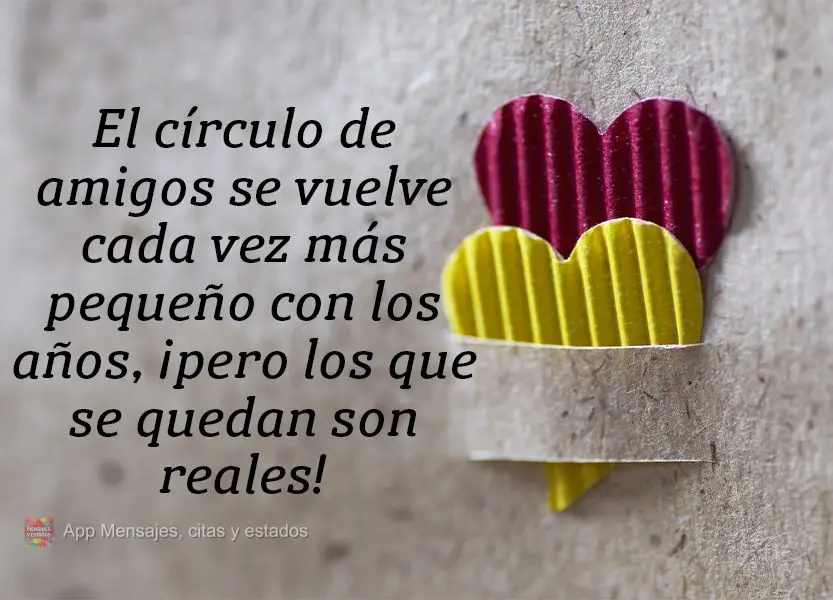 El círculo de amigos se vuelve cada vez más pequeño con los años, ¡pero los que se quedan son reales!