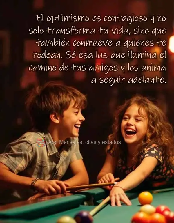 El optimismo es contagioso y no solo transforma tu vida, sino que también conmueve a quienes te rodean. Sé esa luz que ilumina el camino de tus amigos ...