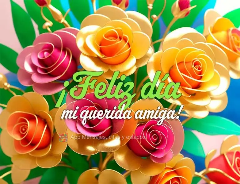 ¡Feliz día mi querida amiga!