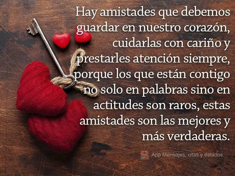 Hay amistades que debemos guardar en nuestro corazón, cuidarlas con cariño y prestarles atención siempre, porque los que están contigo no solo en pal...