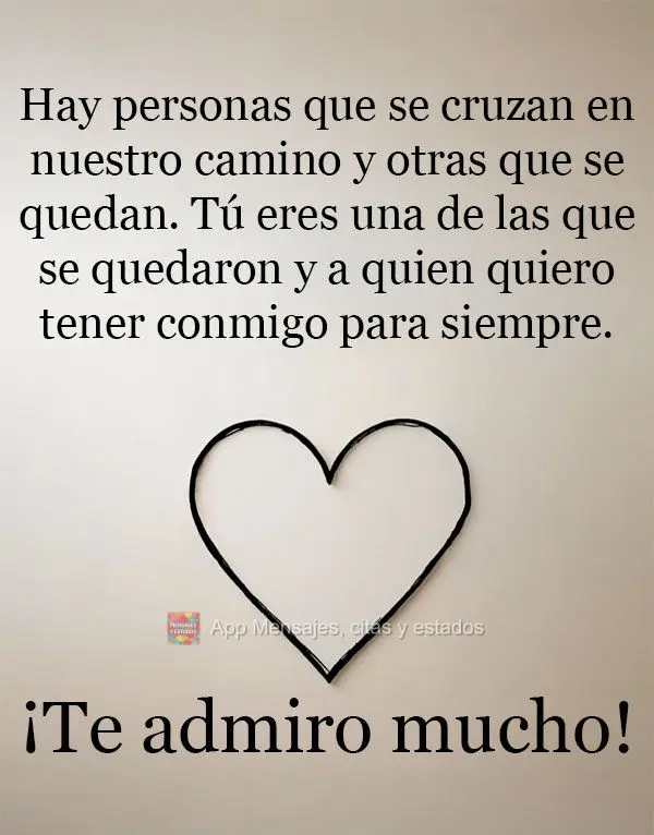 Hay personas que se cruzan en nuestro camino y otras que se quedan. Tú eres una de las que se quedaron y a quien quiero tener conmigo para siempre. ¡Te...