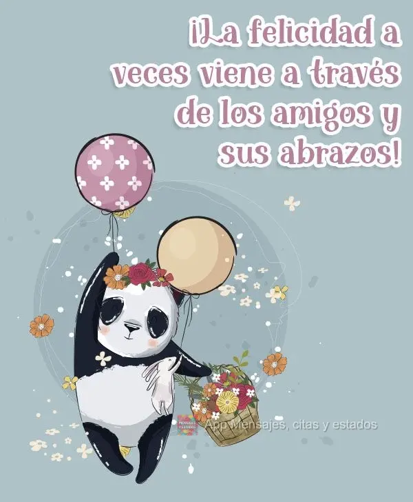 ¡La felicidad a veces viene a través de los amigos y sus abrazos!