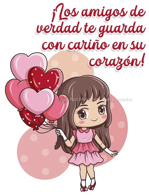 ¡Los amigos de verdad te guarda con cariño en su corazón!