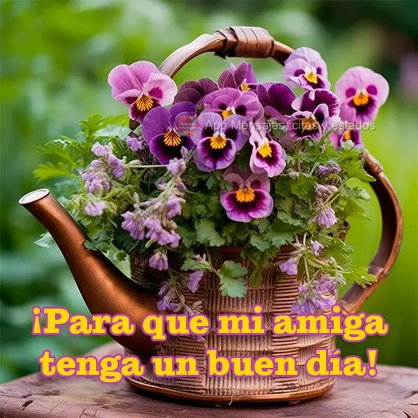 ¡Para que mi amiga tenga un buen día!