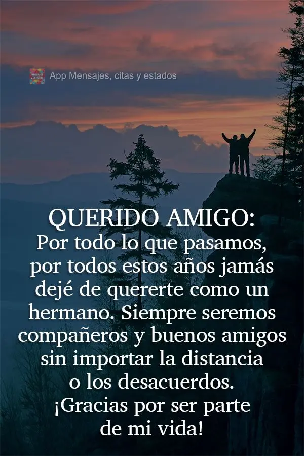 Querido amigo:
Por todo lo que pasamos, por todos estos años jamás dejé de quererte como un hermano. Siempre seremos compañeros y buenos amigos sin ...