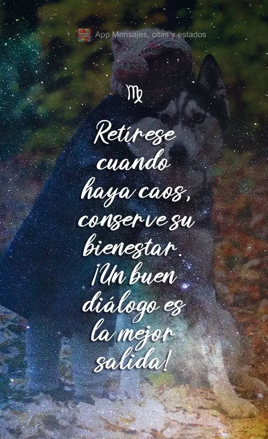 Retírese cuando haya caos, conserve su bienestar. ¡Un buen diálogo es la mejor salida!