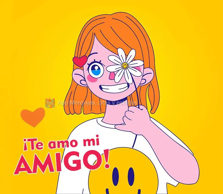 ¡Te amo mi amigo!