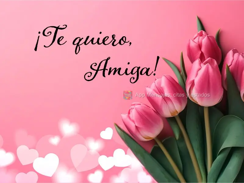 ¡Te quiero, amiga!