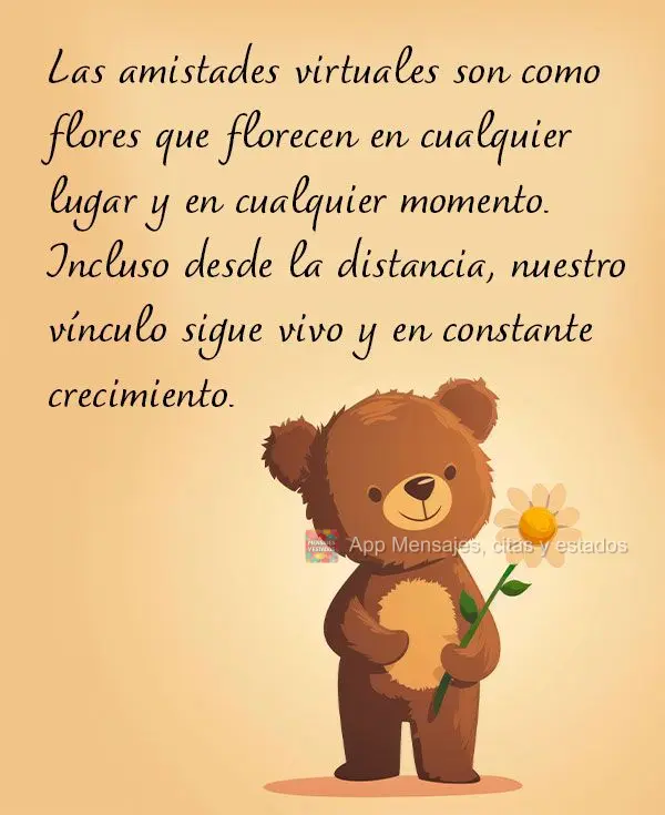 Las amistades virtuales son como flores que florecen en cualquier lugar y en cualquier momento. Incluso desde la distancia, nuestro vínculo sigue vivo y...