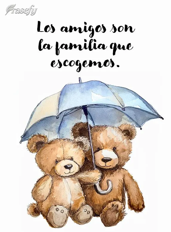 Amigos são a família que escolhemos para nós mesmos.