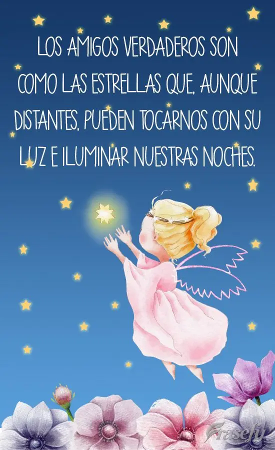 Amigos verdadeiros são como estrelas que mesmo lá distante podem nos tocar com sua luz, e iluminar nossas noites.
