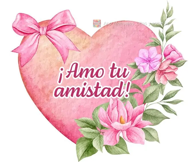 ¡Amo tu amistad!