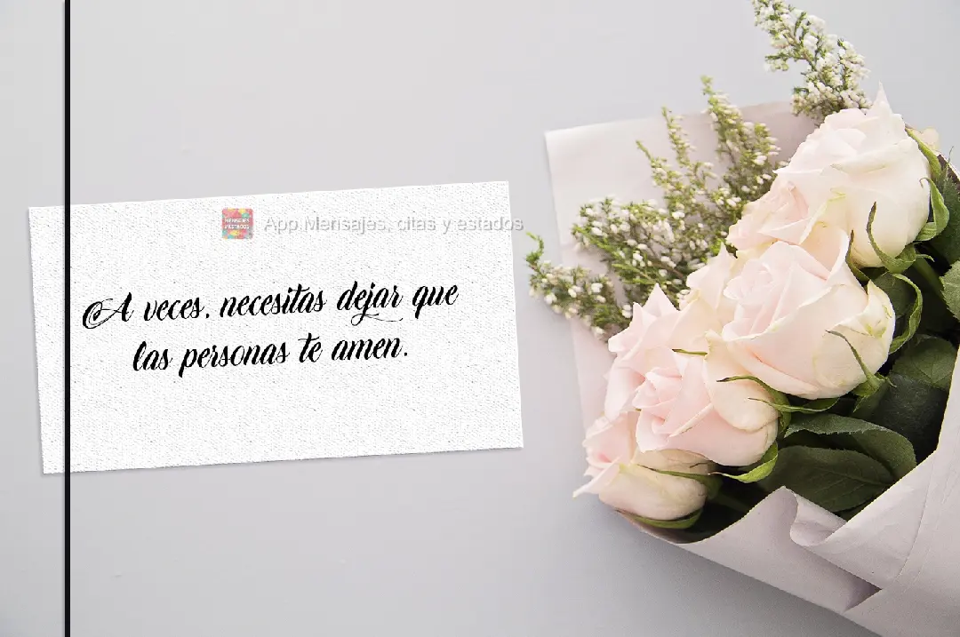 A veces, necesitas dejar que las personas te amen.
