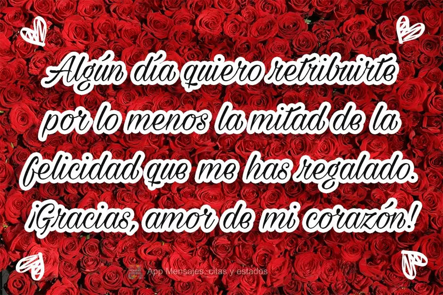 Nunca pensé que tendría en mi vida a alguien tan especial que hiciera que mis días valieran la pena. ¡Gracias, amor de mi corazón!
