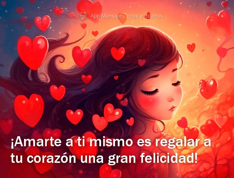 ¡Amarte a ti mismo es regalar a tu corazón una gran felicidad!