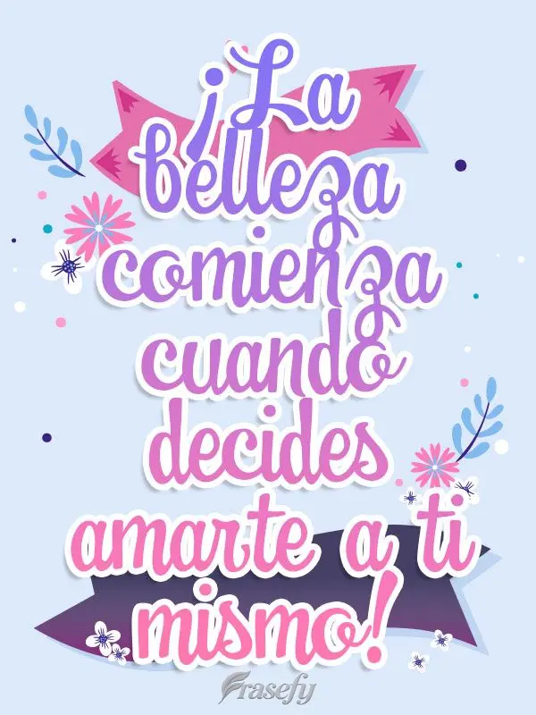 ¡La belleza comienza cuando decides amarte a ti mismo!