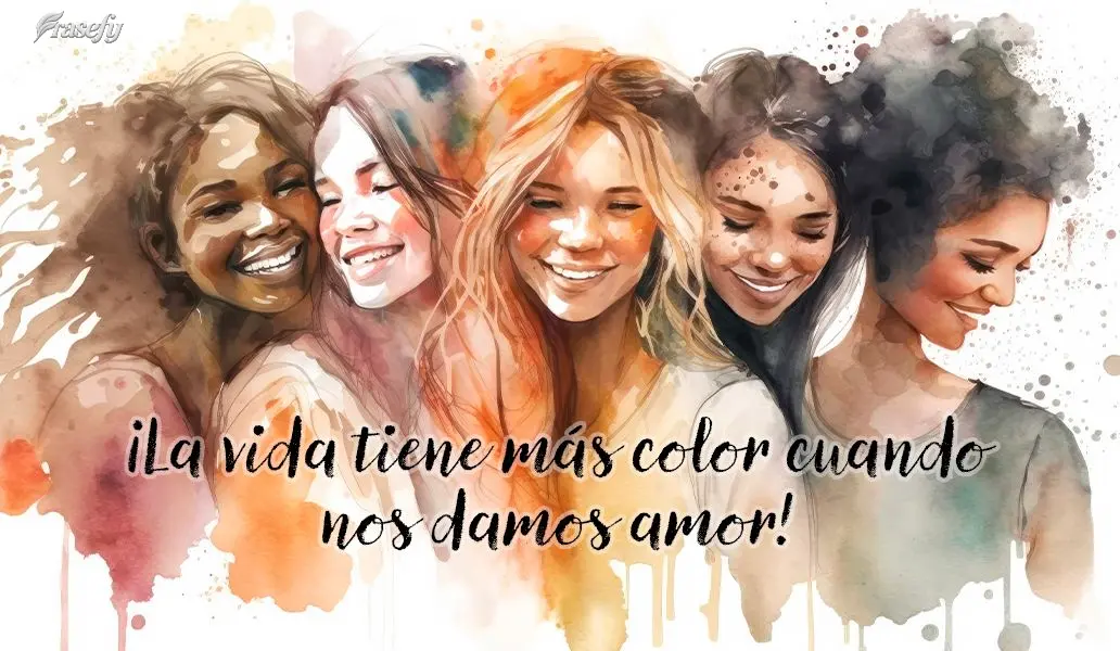 ¡La vida tiene más color cuando nos damos amor!
