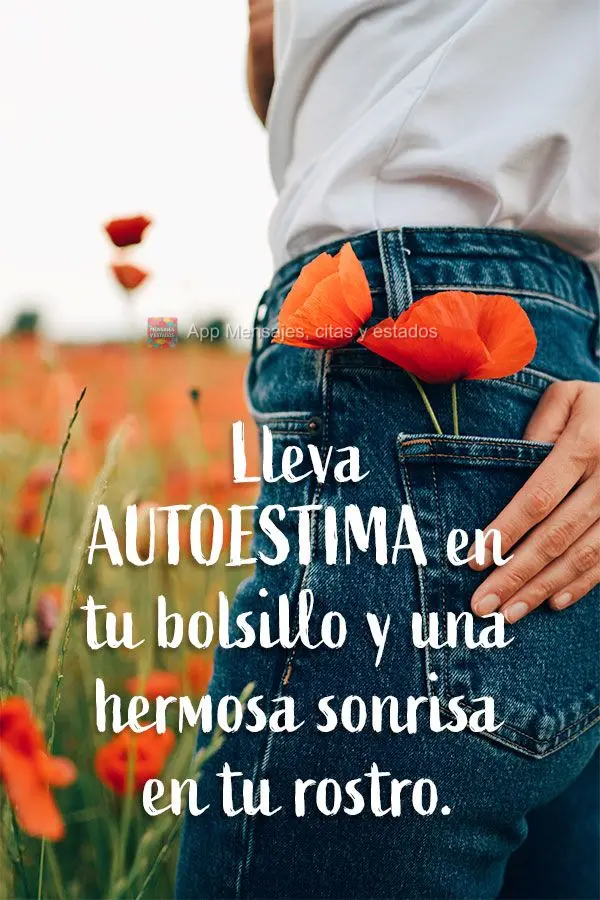 Lleva autoestima en tu bolsillo y una hermosa sonrisa en tu rostro.