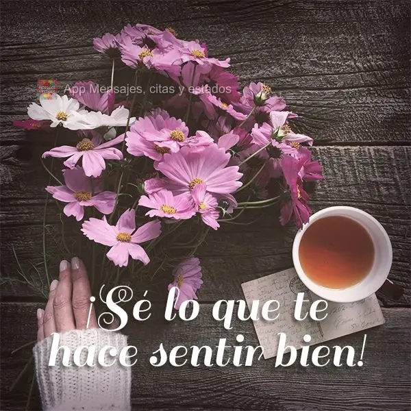 ¡Sé lo que te hace sentir bien!