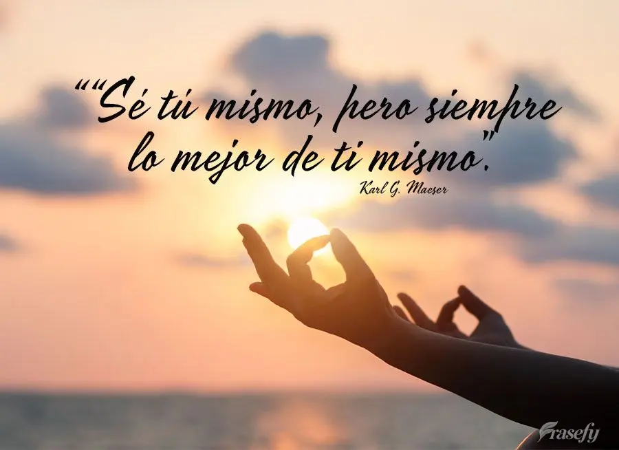 “Sé tú mismo, pero siempre lo mejor de ti mismo”. Karl G. Maeser