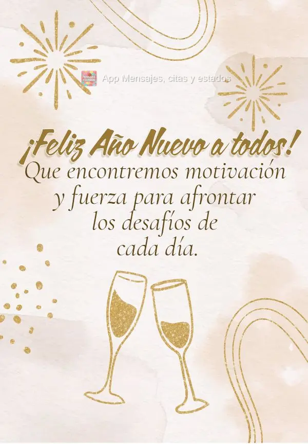 Que encontremos motivación y fuerza para afrontar los desafíos de cada día. ¡Feliz Año Nuevo a todos!