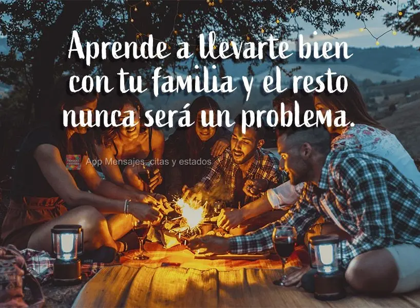 Aprende a llevarte bien con tu familia y el resto nunca será un problema.