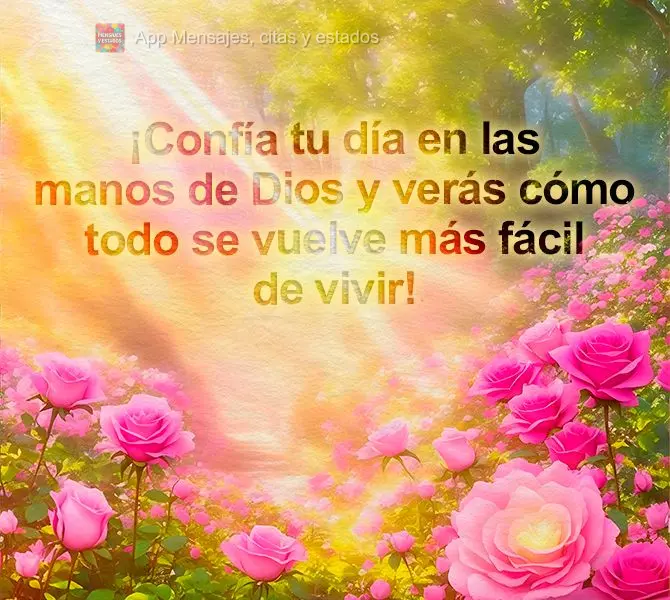 ¡Confía tu día en las manos de Dios y verás cómo todo se vuelve más fácil de vivir!