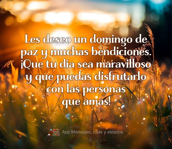 Les deseo un domingo de paz y muchas bendiciones. ¡Que tu día sea maravilloso y que puedas disfrutarlo con las personas que amas!