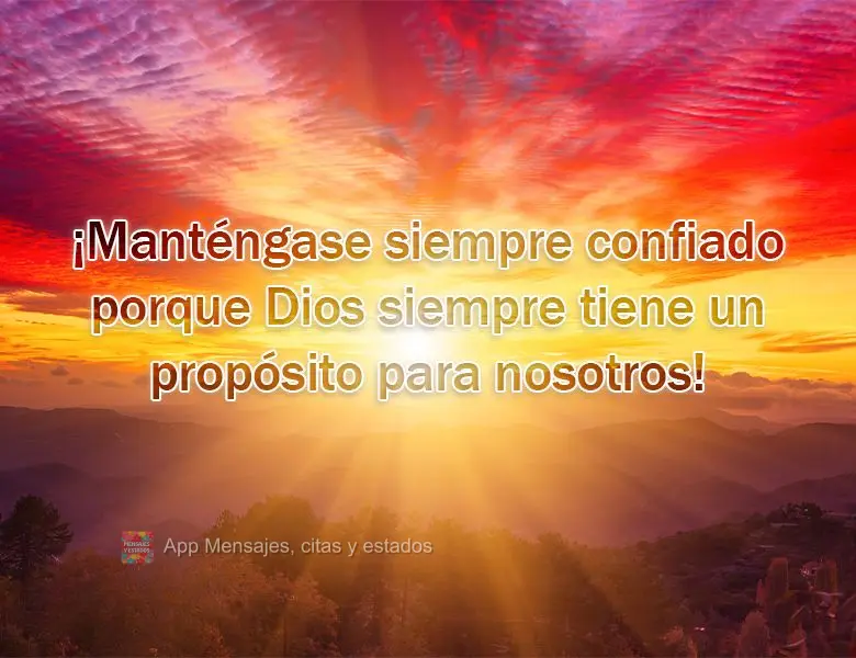 ¡Manténgase siempre confiado porque Dios siempre tiene un propósito para nosotros!