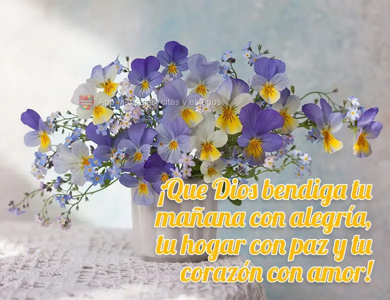 ¡Que Dios bendiga tu mañana con alegría, tu hogar con paz y tu corazón con amor!