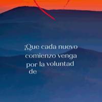 ¡Que cada nuevo comienzo venga por la voluntad de Dios y que siempre estemos agradecidos por todas las bendiciones otorgadas!
